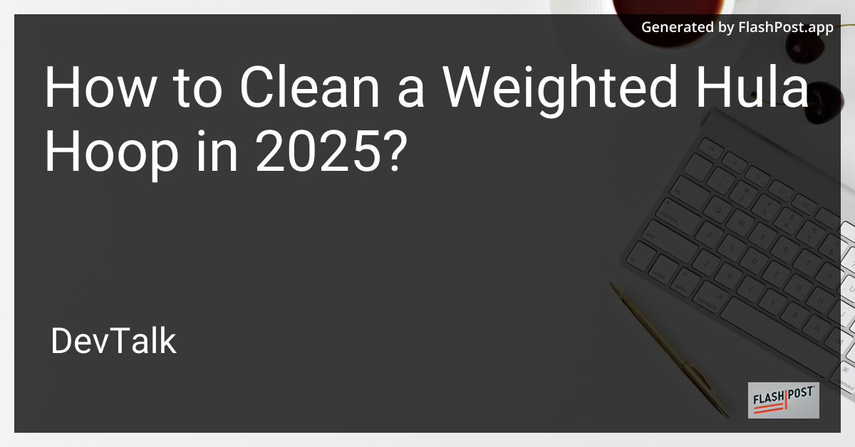 how to clean a weighted hula hoop in 2025?