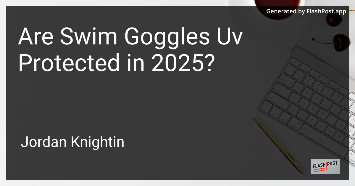 Are Swim Goggles Uv Protected in 2025?