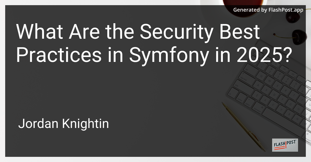 What Are the Security Best Practices in Symfony in 2025?