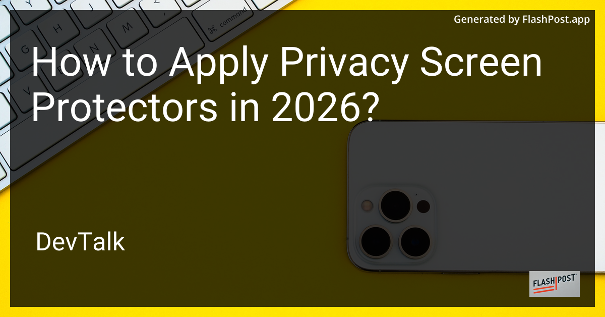 How to Apply Privacy Screen Protectors in 2026?