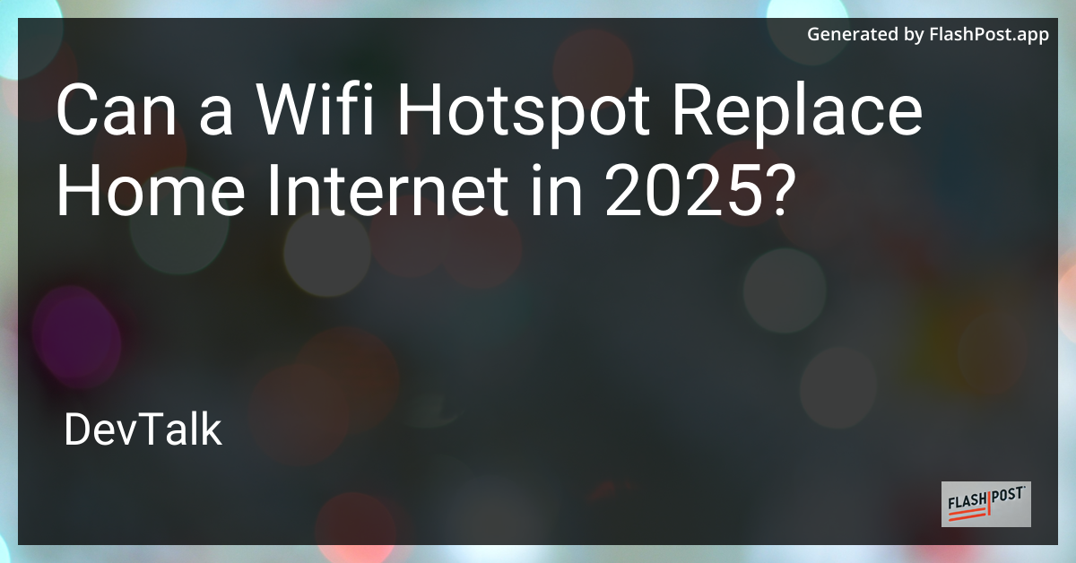 can a wifi hotspot replace home internet in 2025?
