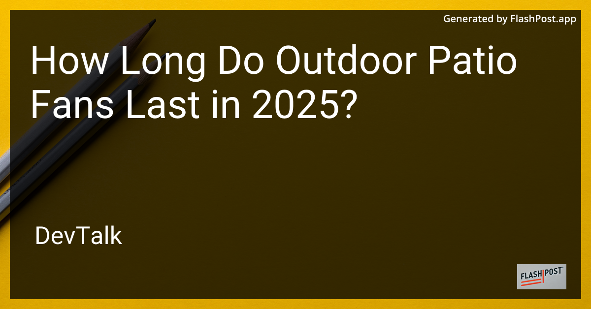 how long do outdoor patio fans last in 2025?