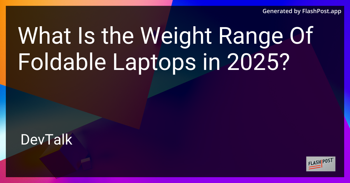 what is the weight range of foldable laptops in 2025?