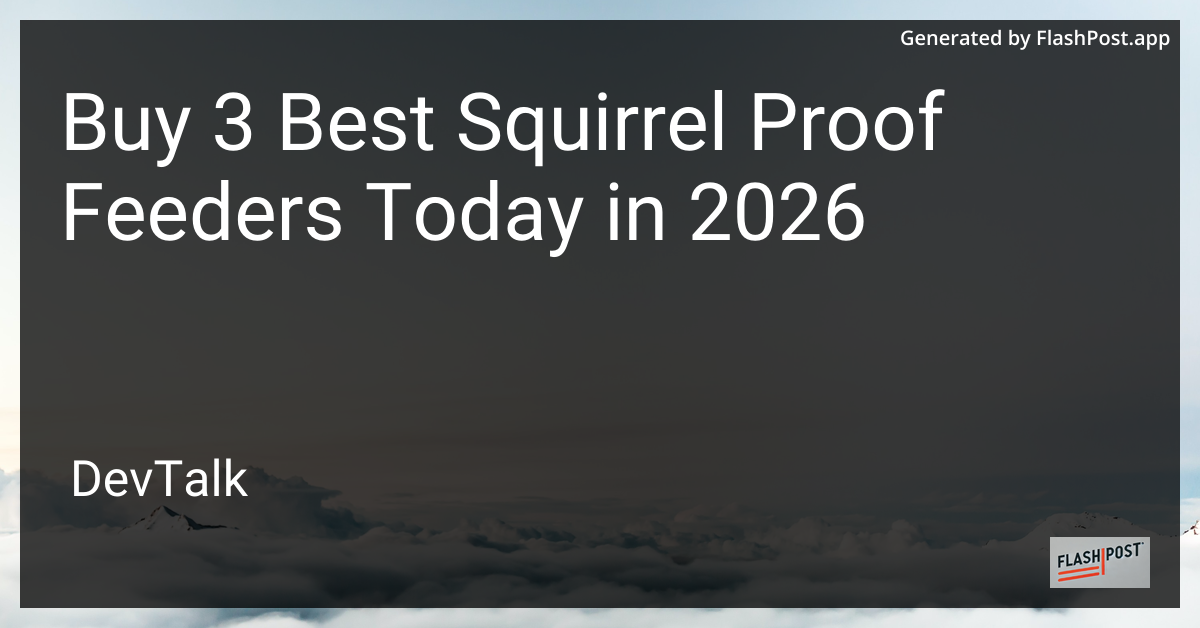 Buy 3 Best Squirrel Proof Feeders Today in 2026