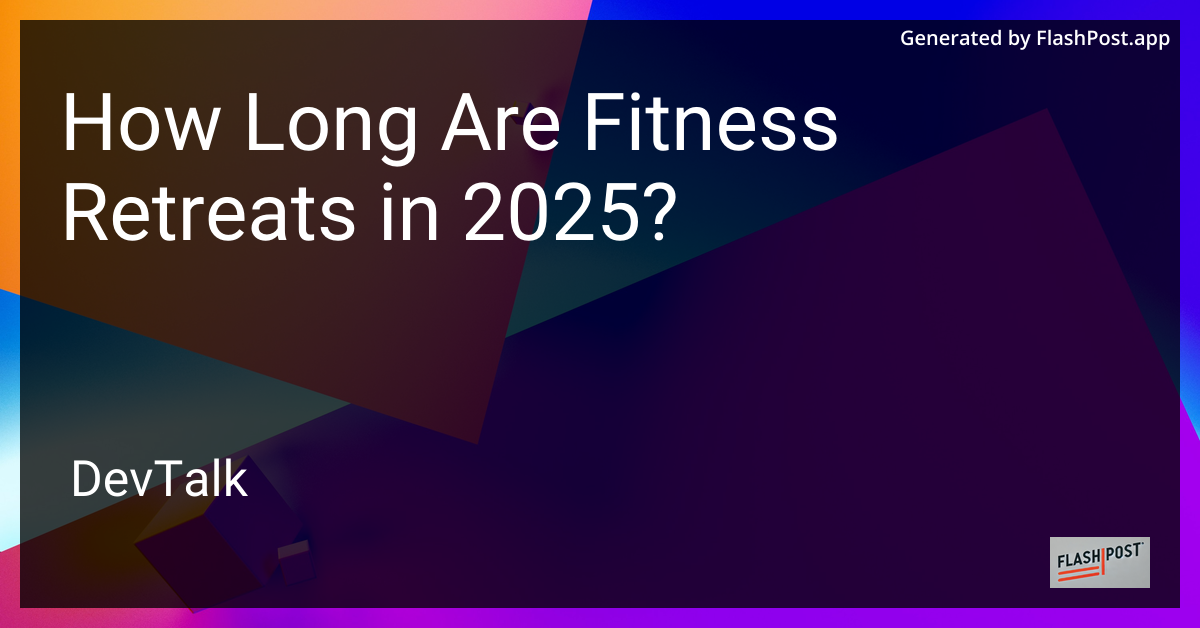 how long are fitness retreats in 2025?