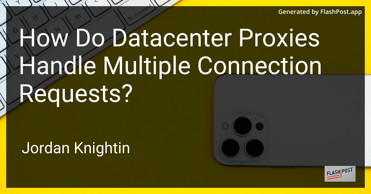 How Do Datacenter Proxies Handle Multiple Connection Requests?