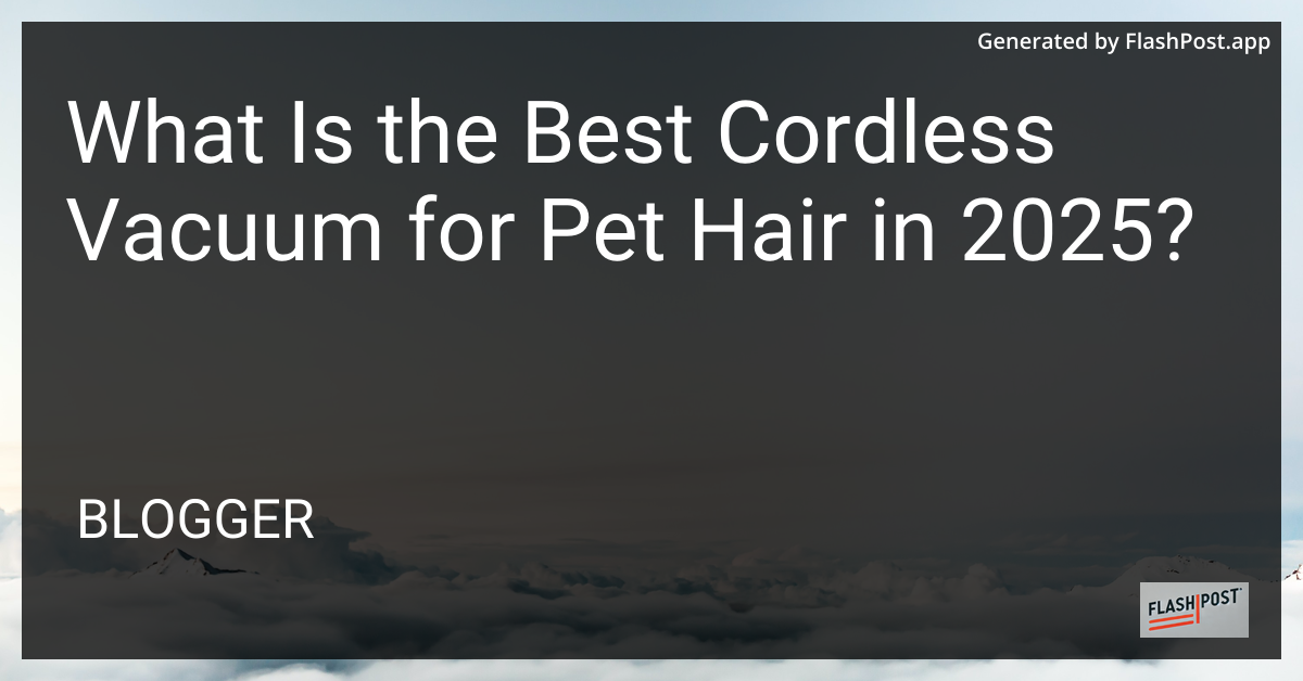 Cordless Vacuum for Pet Hair