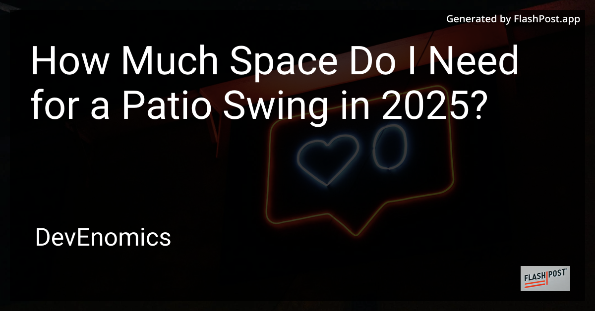 How Much Space Do I Need for a Patio Swing in 2025?