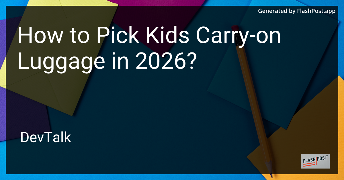 How to Pick Kids Carry-On Luggage in 2026?