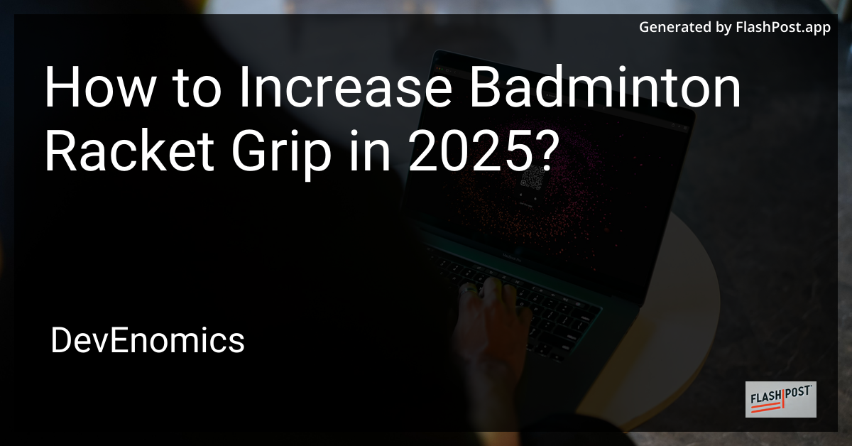 How to Increase Badminton Racket Grip in 2025?