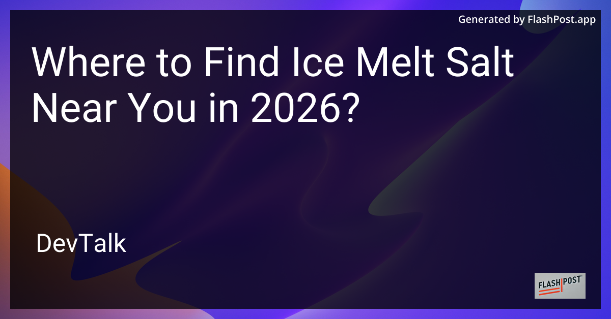 Where to Find Ice Melt Salt Near You in 2026?