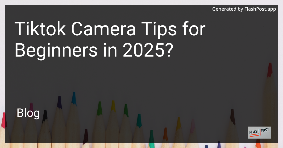 TikTok Camera Tips for Beginners in 2025