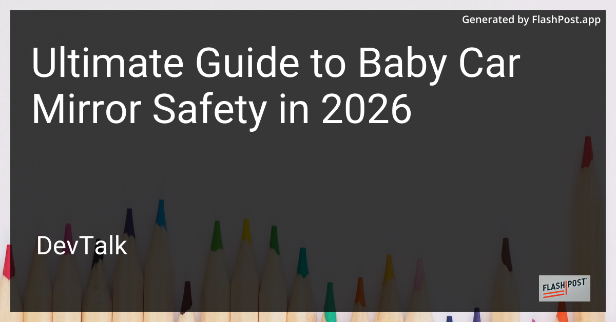 Ultimate Guide to Baby Car Mirror Safety in 2026