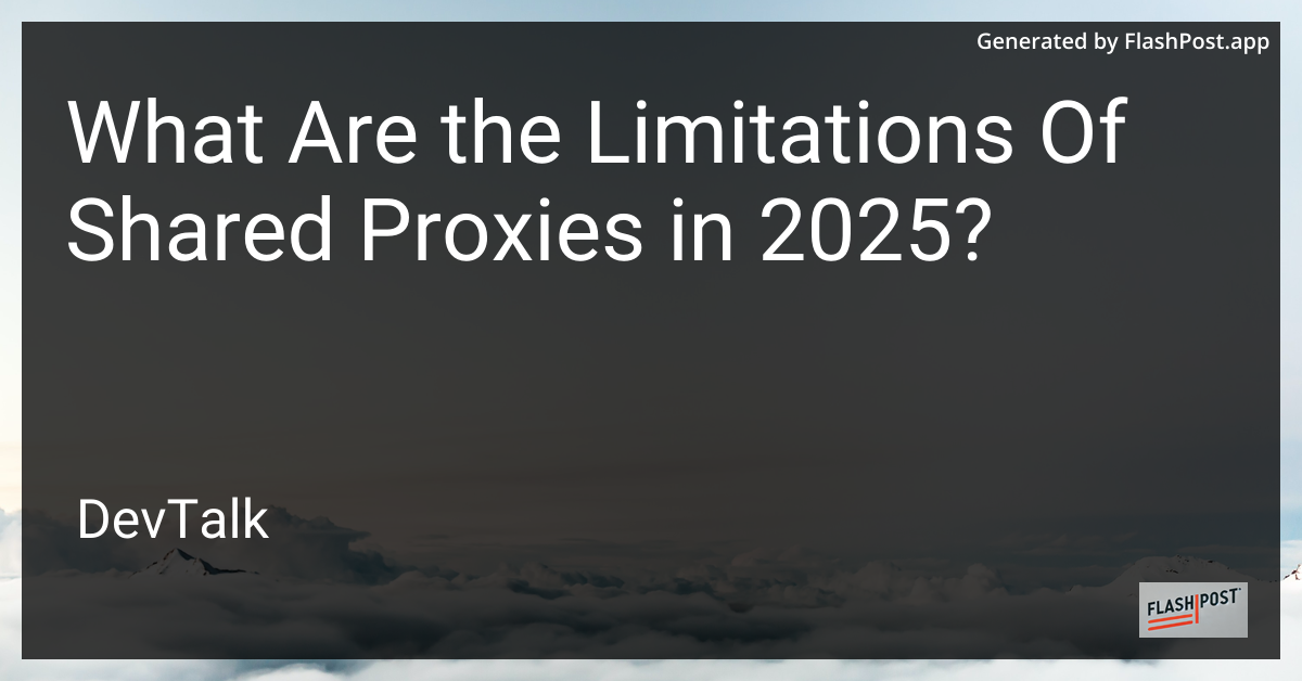 what are the limitations of shared proxies in 2025?