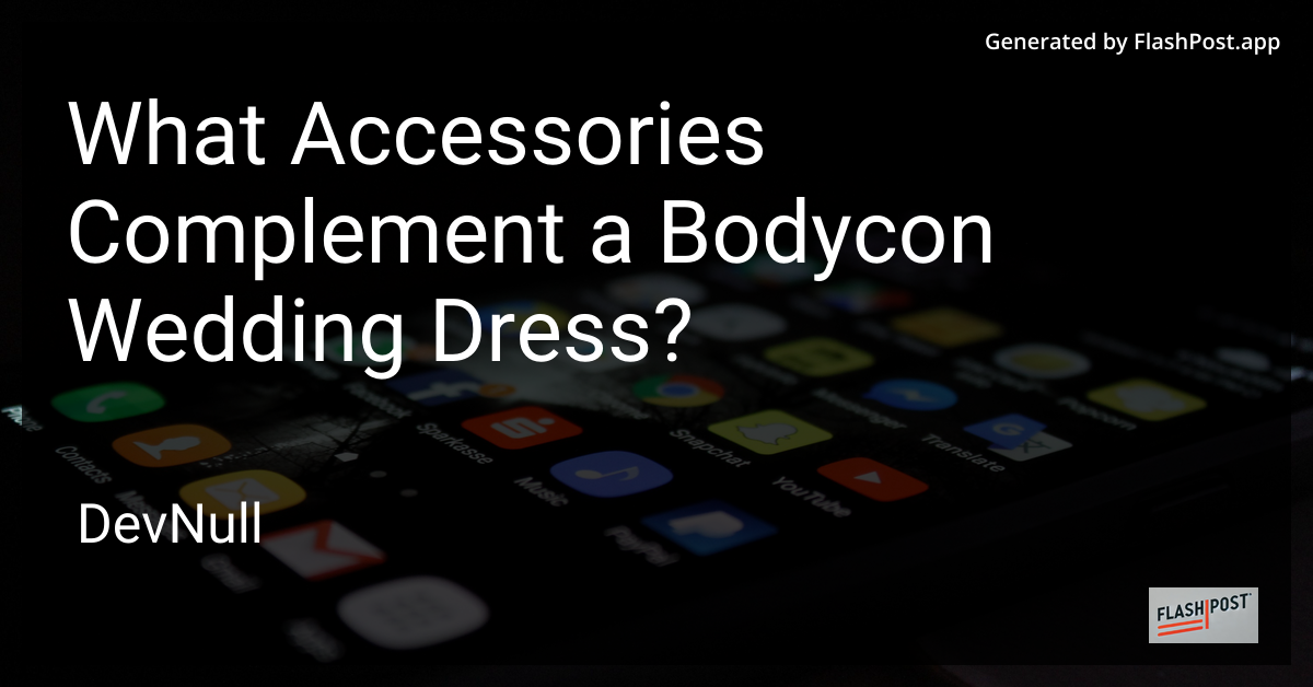 What Accessories Complement a Bodycon Wedding Dress?