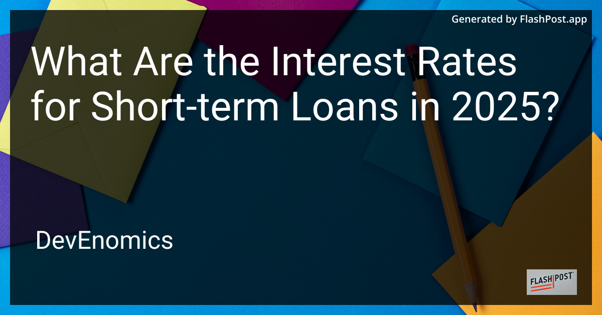 What Are the Interest Rates for Short-term Loans in 2025?