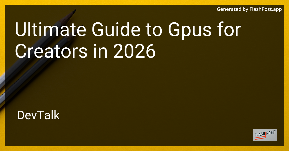 Ultimate Guide to Gpus for Creators in 2026