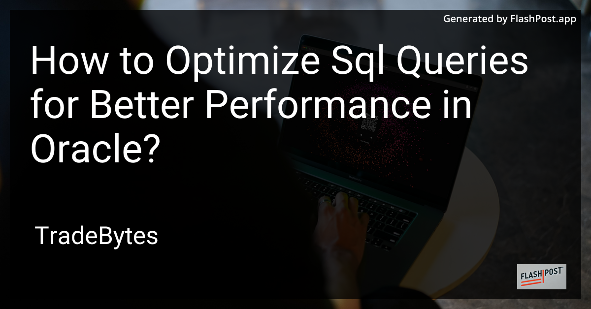 Optimize SQL Queries for Better Performance in Oracle