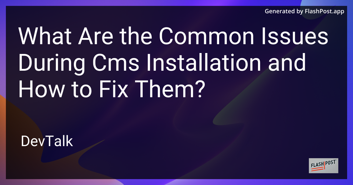 what are the common issues during cms installation and how to fix them?