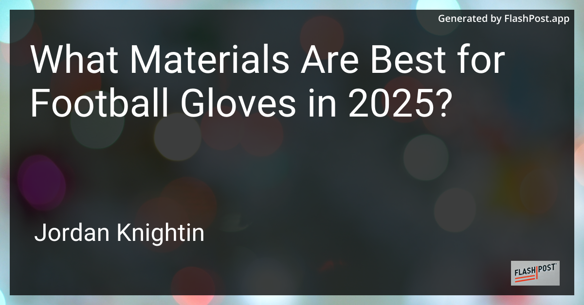 What Materials Are Best for Football Gloves in 2025?