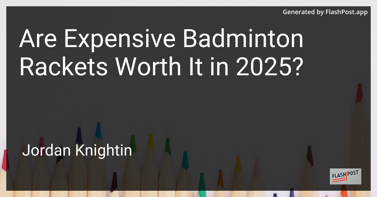 Are Expensive Badminton Rackets Worth It in 2025?