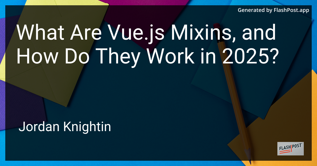 What Are Vue.js Mixins, and How Do They Work in 2025?