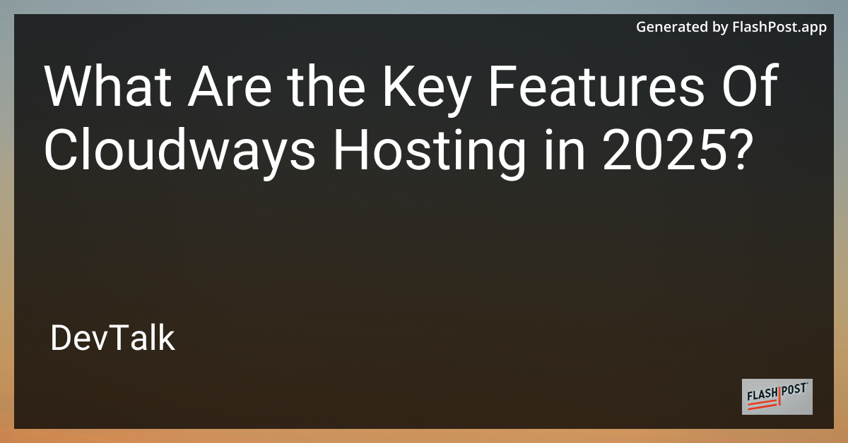 what are the key features of cloudways hosting in 2025?