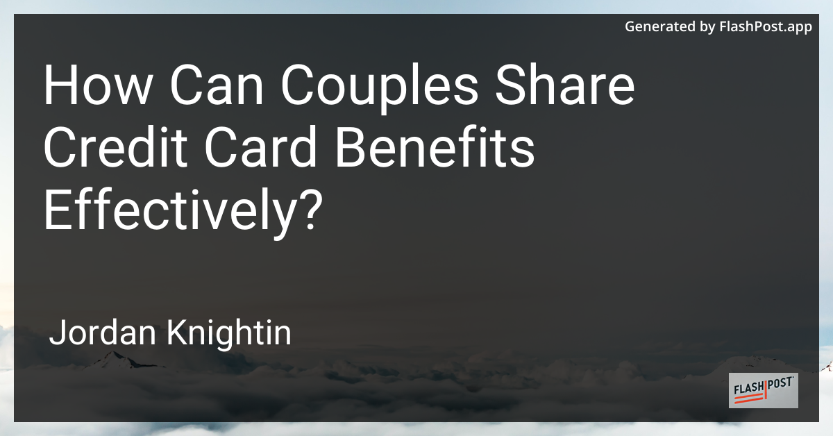 How Can Couples Share Credit Card Benefits Effectively?