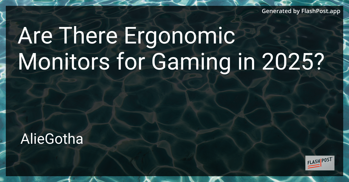 Are There Ergonomic Monitors for Gaming in 2025?