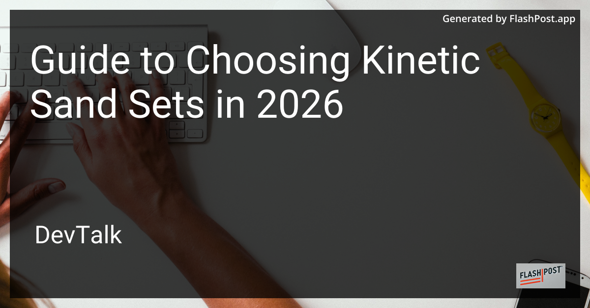 Guide to Choosing Kinetic Sand Sets in 2026