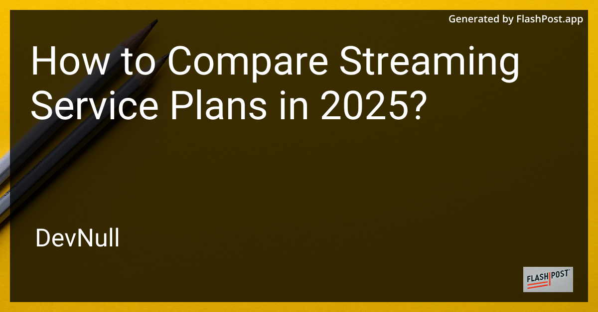 How to Compare Streaming Service Plans in 2025?