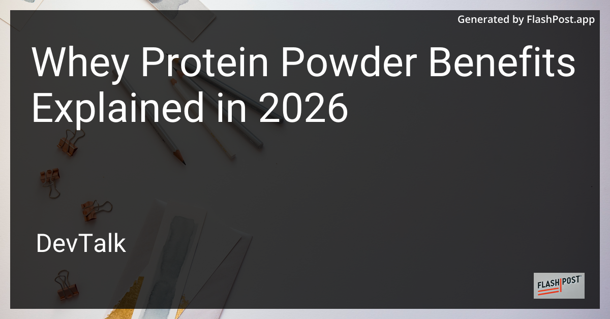 Whey Protein Powder Benefits Explained in 2026