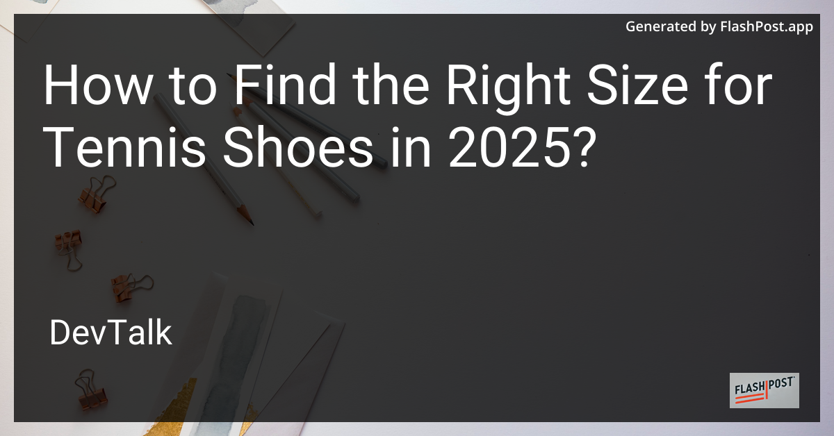 how to find the right size for tennis shoes in 2025?