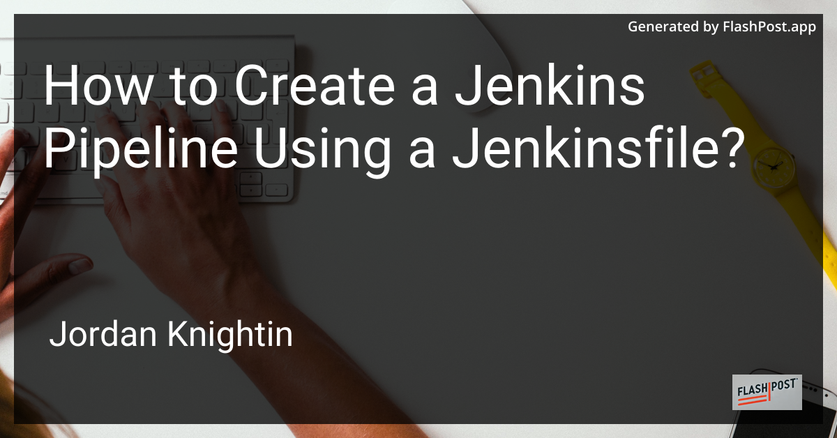 How to Create a Jenkins Pipeline Using a Jenkinsfile?