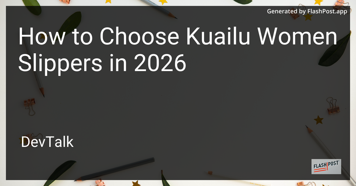 How to Choose Kuailu Women Slippers in 2026