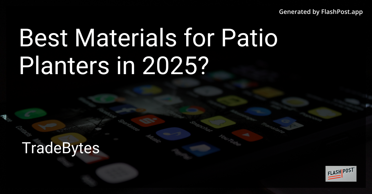 Best Materials for Patio Planters in 2025