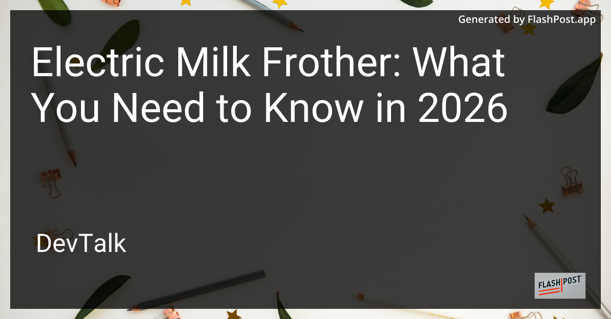 Electric Milk Frother: What You Need to Know in 2026