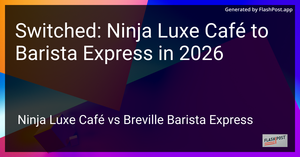 Switched: Ninja Luxe Café to Barista Express in 2026