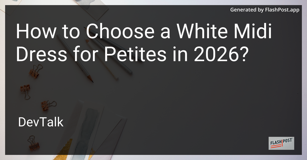 How to Choose a White Midi Dress for Petites in 2026?