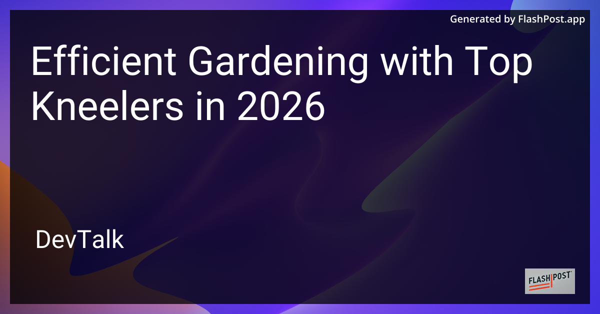 Efficient Gardening with Top Kneelers in 2026