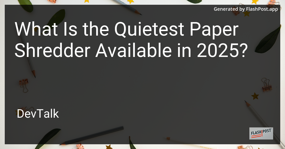 what is the quietest paper shredder available in 2025?