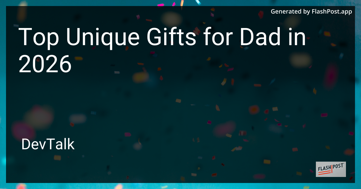Top Unique Gifts for Dad in 2026