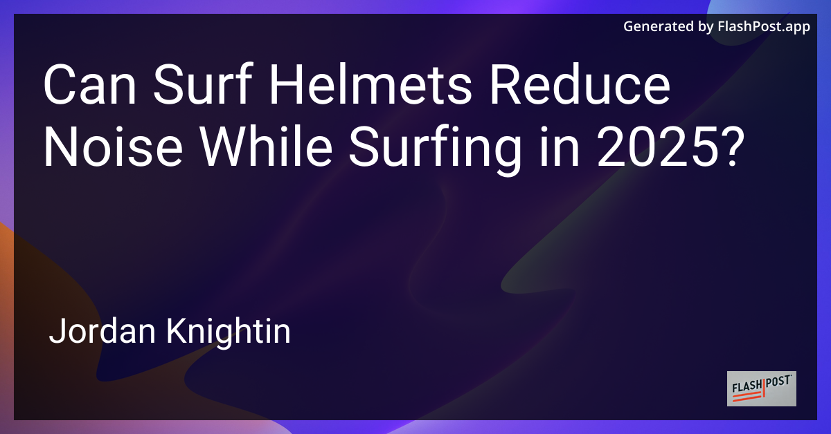 Can Surf Helmets Reduce Noise While Surfing in 2025?