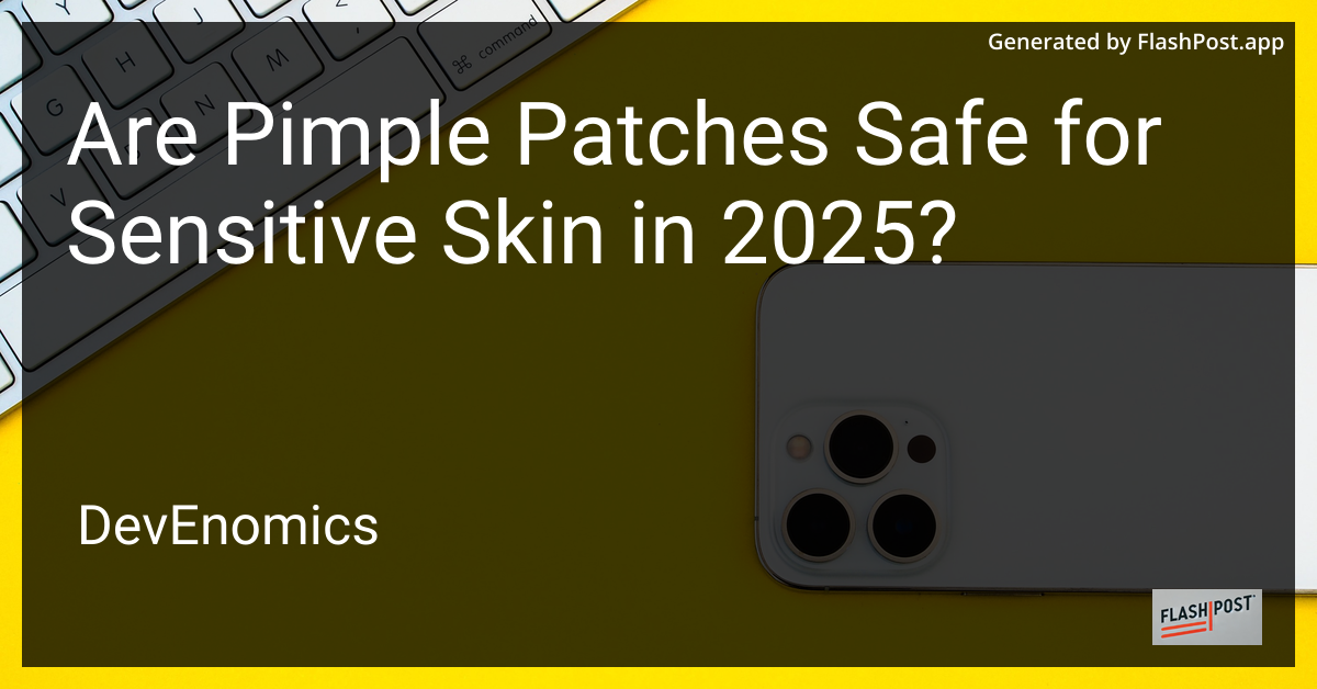 Are Pimple Patches Safe for Sensitive Skin in 2025?
