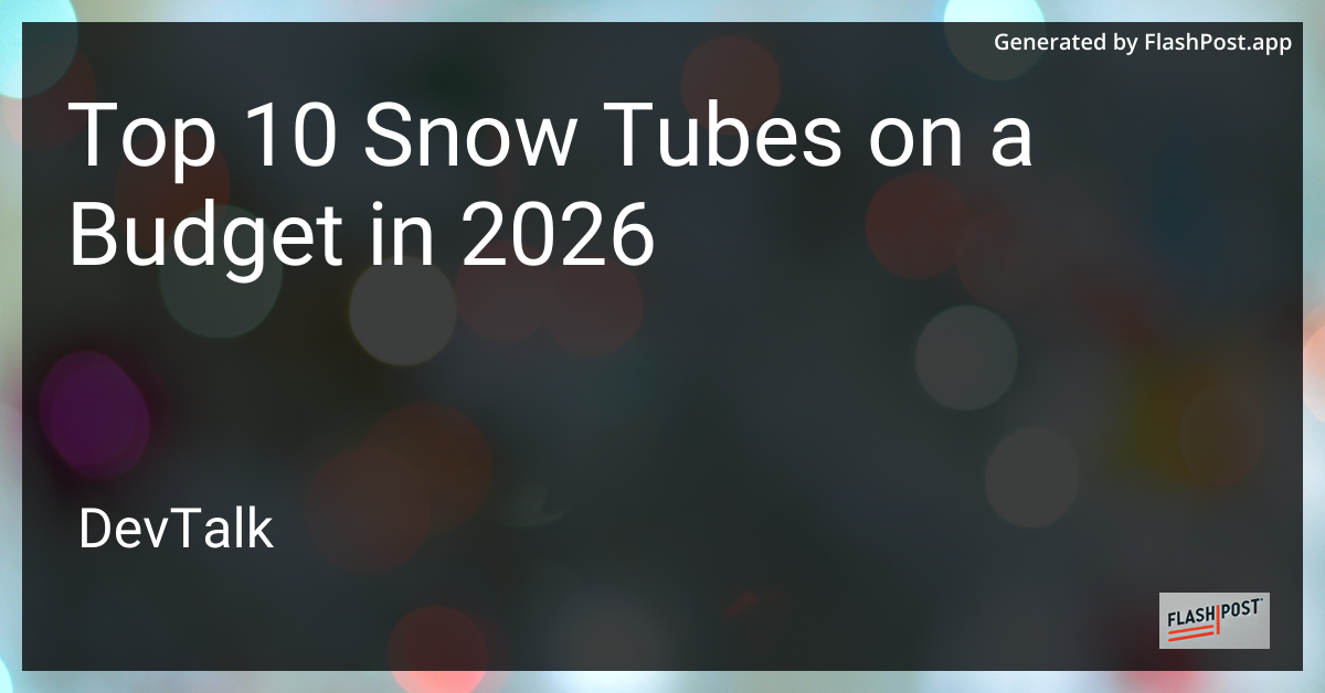 Top 10 Snow Tubes on a Budget in 2026