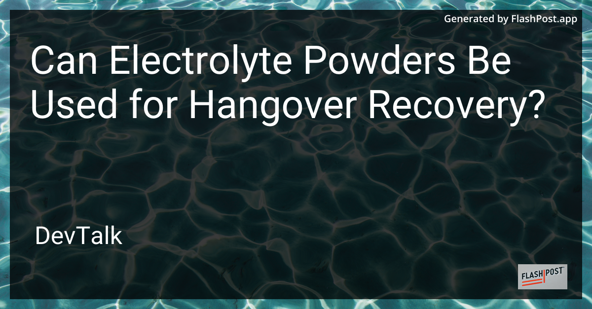 can electrolyte powders be used for hangover recovery?