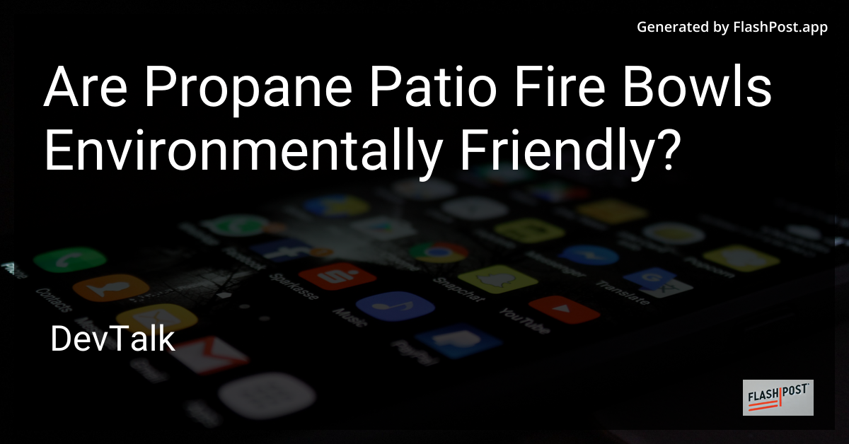 are propane patio fire bowls environmentally friendly?