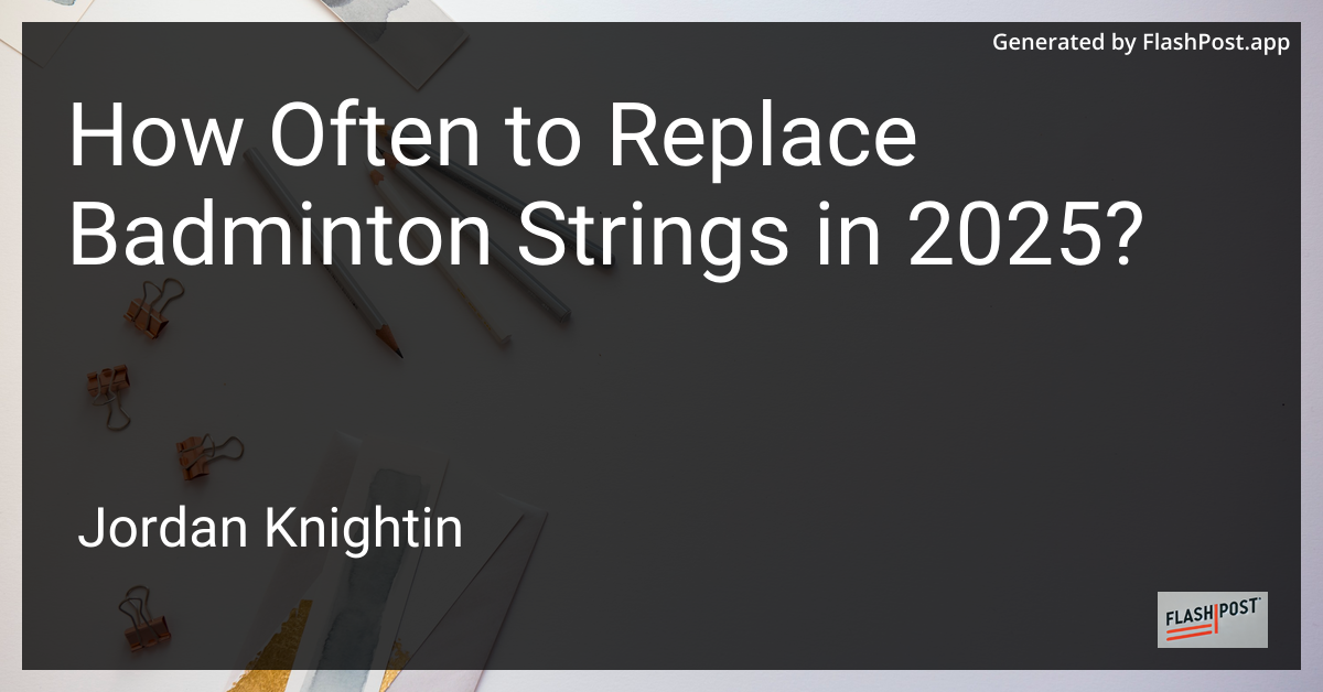 How Often to Replace Badminton Strings in 2025?