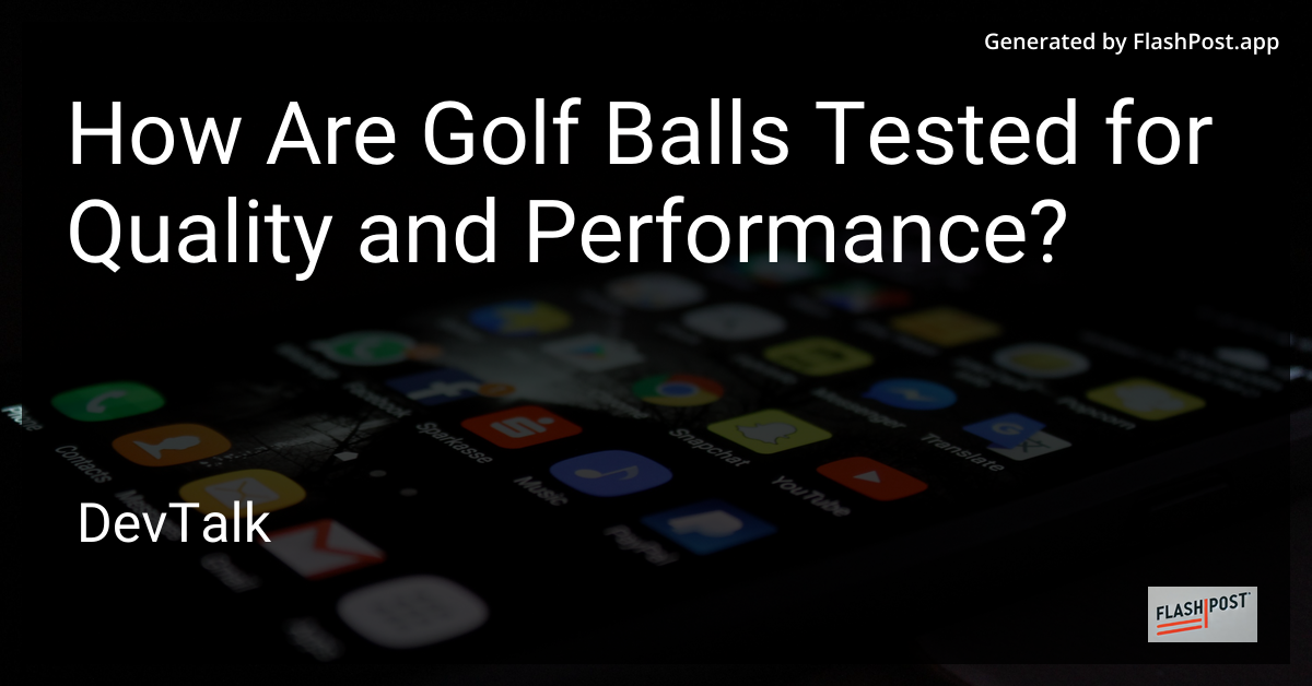 how are golf balls tested for quality and performance?