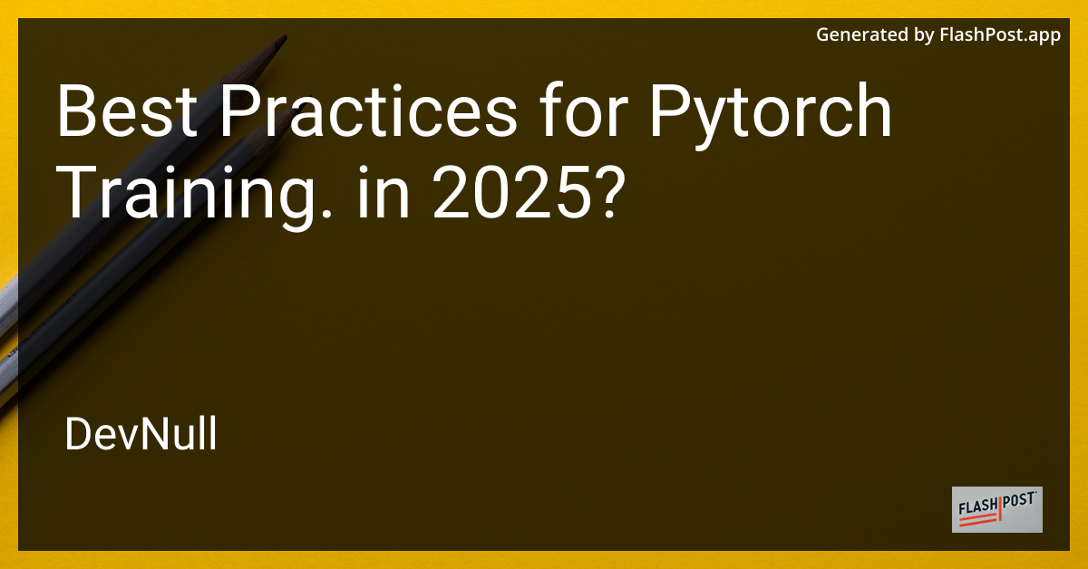 Best Practices for Pytorch Training. in 2025?